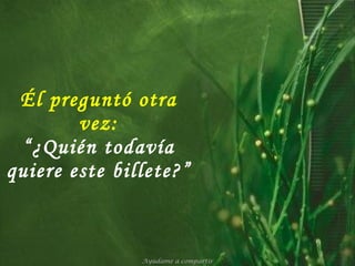 Él preguntó otra vez: “¿Quién todavía quiere este billete?” Ayúdame a compartir 