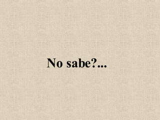 No sabe?...   