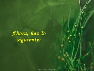 Ahora, haz lo siguiente: Ayúdame a compartir 