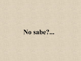 No sabe?...   