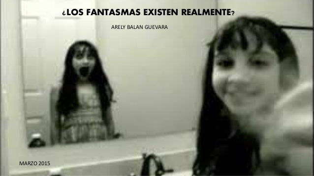 ¿LOS FANTASMAS EXISTEN REALMENTE?