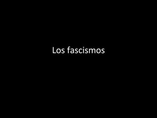 Los fascismos
 