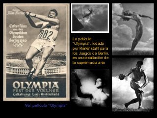 La película
“Olympia”, rodada
por Riefenstahl para
los Juegos de Berlín,
es una exaltación de
la supremacía aria

Ver película “Olympia”

 