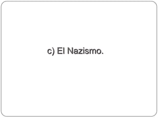 c) El Nazismo.
 
