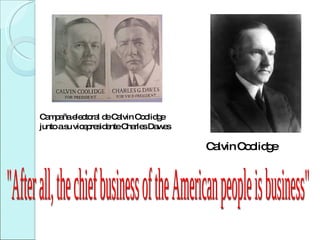 Calvin Coolidge Campaña electoral de Calvin Coolidge junto a su vicepresidente Charles Dawes &quot;After all, the chief bu...