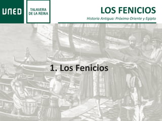 LOS FENICIOS
Historia Antigua: Próximo Oriente y Egipto
1. Los Fenicios
 