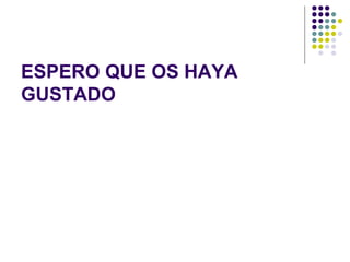 ESPERO QUE OS HAYA
GUSTADO
 