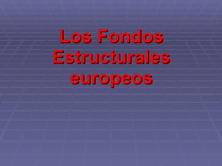 Los Fondos Estructurales europeos 