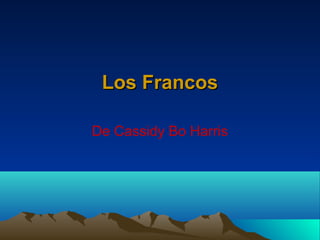 Los FrancosLos Francos
De Cassidy Bo Harris
 