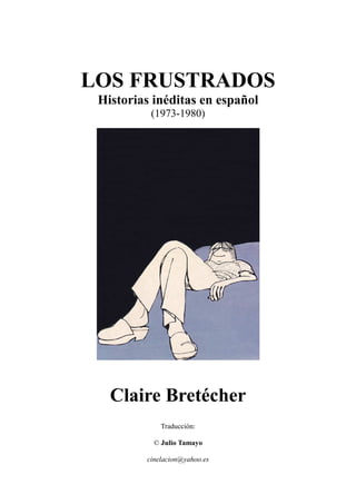 LOS FRUSTRADOS
Historias inéditas en español
(1973-1980)
Claire Bretécher
Traducción:
© Julio Tamayo
cinelacion@yahoo.es
 