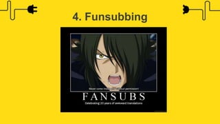 4. Funsubbing
 