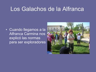 Los Galachos de la Alfranca  Cuando llegamos a la Alfranca Carmina nos explicó las normas para ser exploradores 