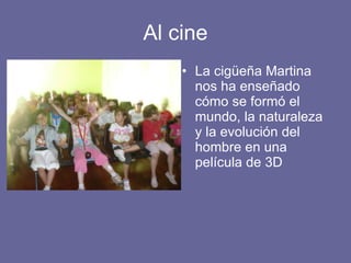 Al cine La cigüeña Martina nos ha enseñado cómo se formó el mundo, la naturaleza y la evolución del hombre en una película de 3D 