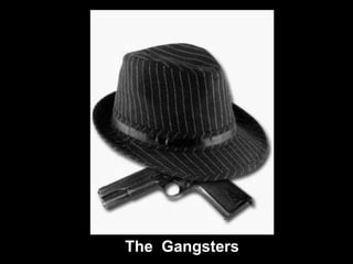 The Gangsters
 