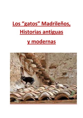 Los “gatos” Madrileños,
   Historias antiguas
     y modernas
 