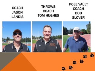 THROWS
COACH
TOM HUGHES
POLE VAULT
COACH
BOB
SLOVER
COACH
JASON
LANDIS