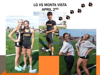 LG VS MONTA VISTA
APRIL 2ND