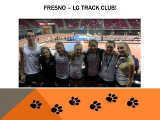 FRESNO – LG TRACK CLUB!