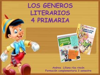 LOS GENEROS LITERARIOS4 PRIMARIA<br />Andrea  Liliana ríos rincón<br />Formación complementaria 3 semestre<br />