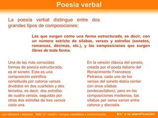 Poesía verbal La poesía verbal distingue entre dos grandes tipos de composiciones: Las que surgen como una  forma estructu...