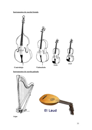 Instrumentos de cuerda frotada
Contrabajo Violonchelo
Instrumentos de cuerda pulsada
Arpa
55
 