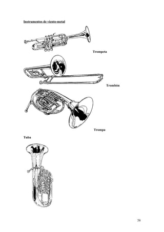 Instrumentos de viento-metal
Trompeta
Trombón
Trompa
Tuba
58
 
