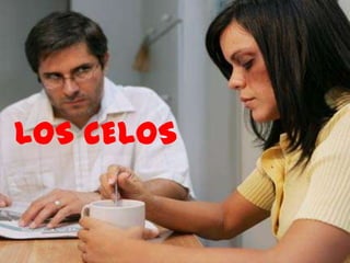 LOS CELOS
 