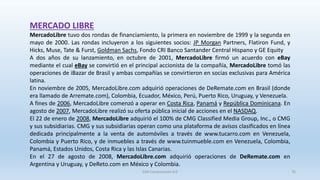 MERCADO LIBRE
MercadoLibre tuvo dos rondas de financiamiento, la primera en noviembre de 1999 y la segunda en
mayo de 2000...
