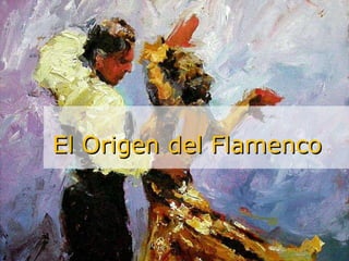 El Origen  del Flamenco 