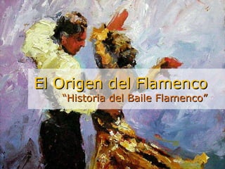 El Origen  del Flamenco “ Historia del Baile Flamenco” 