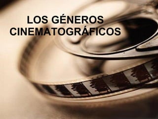 LOS GÉNEROS CINEMATOGRÁFICOS 