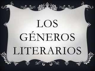 LOS
GÉNEROS
LITERARIOS

 