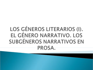 LOS GÉNEROS LITERARIOS
grupos en los que se clasifican
las obras literarias
Géneros literarios básicos
NARRATIVO LÍRICO DR...