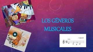 LOS GÉNEROS
MUSICALES
 