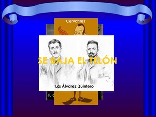 SE BAJA EL TELÓN Lope de Rueda F. García Lorca Cervantes Los Álvarez Quintero 
