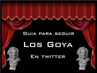 Guia para seguir

Los Goya
  En twitter
 