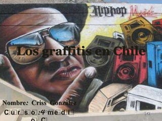 Los graffitis en Chile



Nombre: Criss González
C u r s o :4 m e d i
 