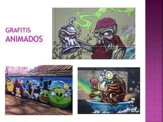 GRAFITIS
ANIMADOS
 