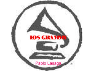LOS GRAMMY
Pablo Lasaga
 