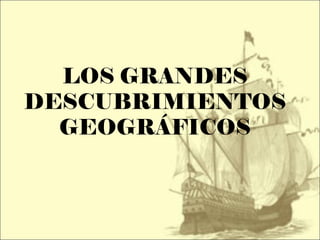 LOS GRANDES DESCUBRIMIENTOS GEOGRÁFICOS 