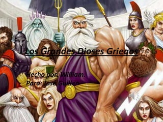 Los Grandes Dioses Griegos

Hecho por: William.
Para: José Guillen
 