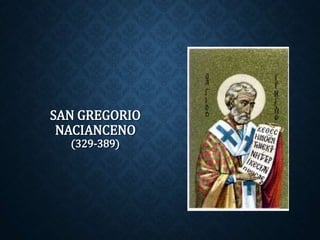 SAN GREGORIO 
NACIANCENO 
(329-389) 
 