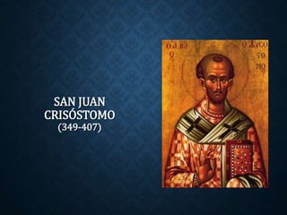 SAN JUAN 
CRISÓSTOMO 
(349-407) 
 