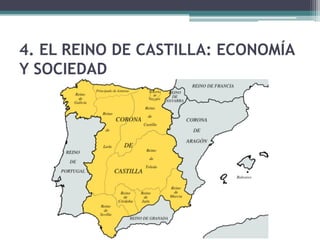 4. EL REINO DE CASTILLA: ECONOMÍA
Y SOCIEDAD
 