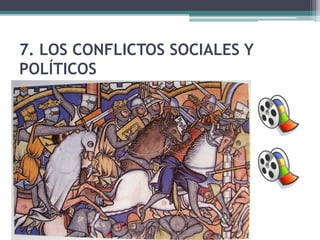 7. LOS CONFLICTOS SOCIALES Y
POLÍTICOS
 