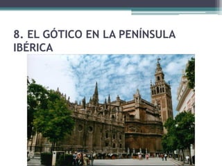 8. EL GÓTICO EN LA PENÍNSULA
IBÉRICA
 