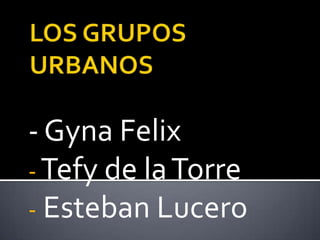 - Gyna Felix
- Tefy de la Torre
- Esteban Lucero
 