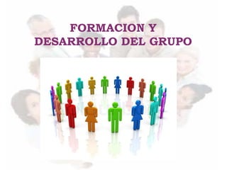FORMACION Y
DESARROLLO DEL GRUPO
 