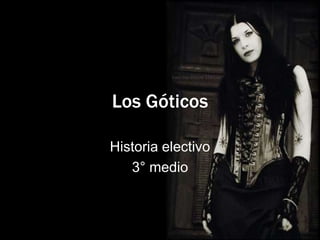 Los Góticos

Historia electivo
   3° medio
 