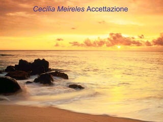 Cecília Meireles Accettazione
 